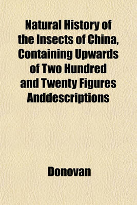 Book cover for Natural History of the Insects of China, Containing Upwards of Two Hundred and Twenty Figures Anddescriptions