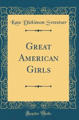 Cover of Great American Girls (Classic Reprint)