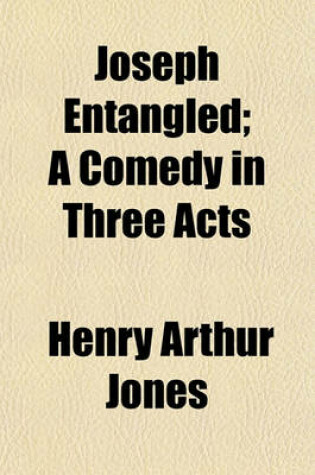 Cover of Joseph Entangled; A Comedy in Three Acts