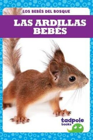 Cover of Las Ardillas Bebes (Squirrel Kits)