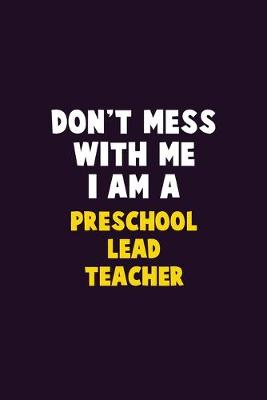 Book cover for Don't Mess With Me, I Am A Preschool Lead Teacher