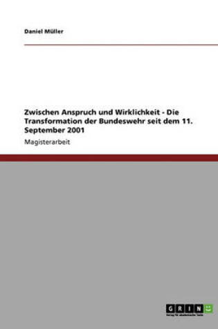 Cover of Zwischen Anspruch Und Wirklichkeit. Die Transformation Der Bundeswehr Seit Dem 11. September 2001