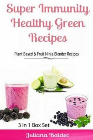 Cover of Super Immunity Healthy Green Recipes - 3 In1 Box Set