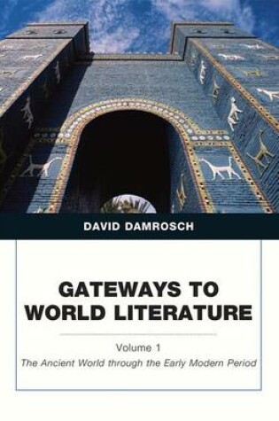 Cover of Gateways to World Literature the Ancient World Through the Early Modern Period, Volume 1