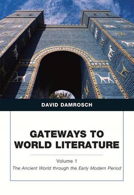 Book cover for Gateways to World Literature the Ancient World Through the Early Modern Period, Volume 1