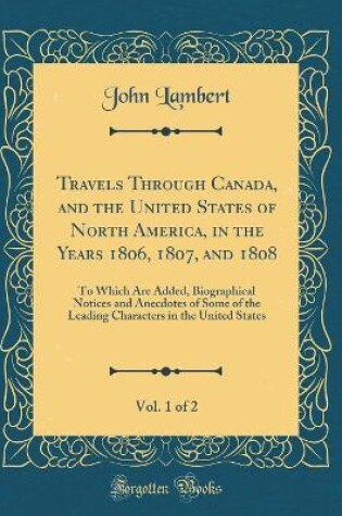 Cover of Travels Through Canada, and the United States of North America, in the Years 1806, 1807, and 1808, Vol. 1 of 2