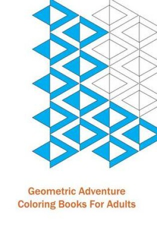 Cover of Geometric Adventure Coloring Books for Adults