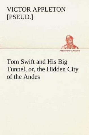 Cover of Tom Swift and His Big Tunnel, or, the Hidden City of the Andes