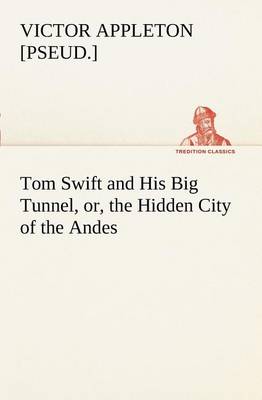 Book cover for Tom Swift and His Big Tunnel, or, the Hidden City of the Andes