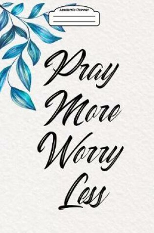 Cover of Academic Planner 2019-2020 - Pray More Worry Less