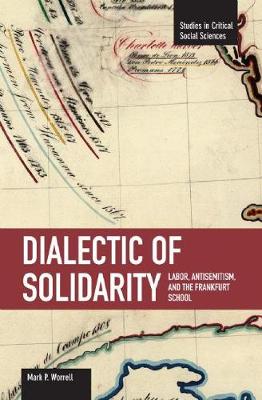 Book cover for Dialectic Of Solidarity: Labor, Antisemitism, And The Frankfurt School