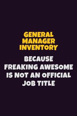 Book cover for General Manager Inventory, Because Freaking Awesome Is Not An Official Job Title