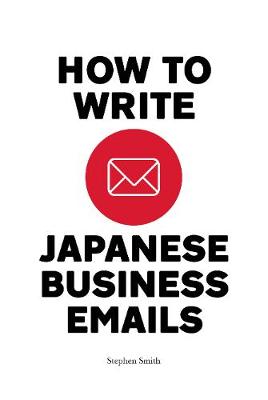 Book cover for How To Write Japanese Business Emails