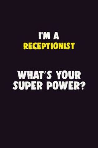 Cover of I'M A Receptionist, What's Your Super Power?