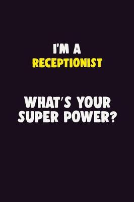 Book cover for I'M A Receptionist, What's Your Super Power?