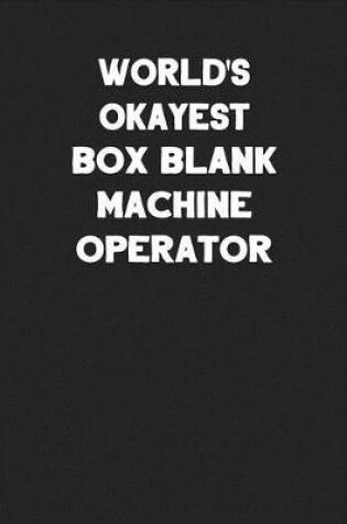 Cover of World's Okayest Box Blank Machine Operator