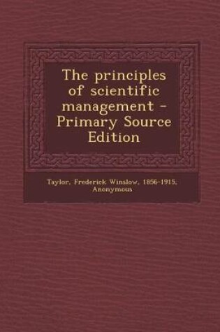 Cover of The Principles of Scientific Management - Primary Source Edition