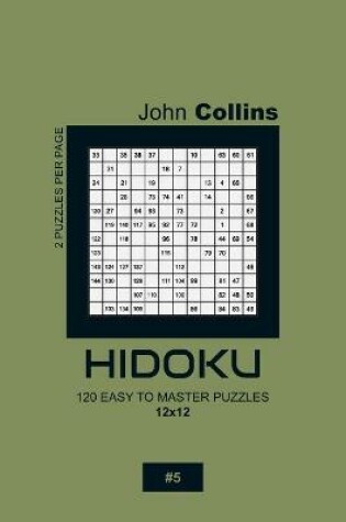 Cover of Hidoku - 120 Easy To Master Puzzles 12x12 - 5