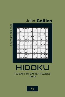Book cover for Hidoku - 120 Easy To Master Puzzles 12x12 - 5