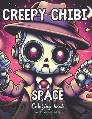 Book cover for Creepy Chibi Space Coloring Book for Teens and Adults