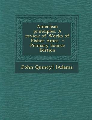 Book cover for American Principles. a Review of Works of Fisher Ames