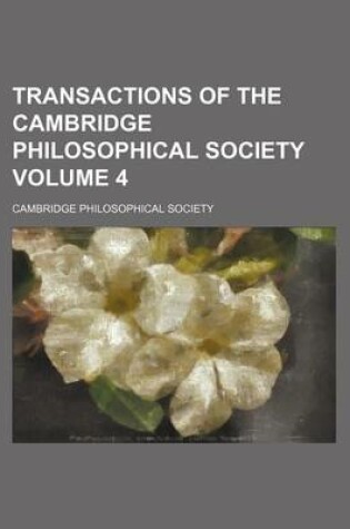 Cover of Transactions of the Cambridge Philosophical Society Volume 4