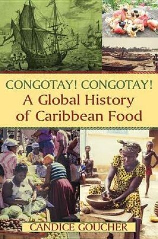 Cover of Congotay! Congotay! A Global History of Caribbean Food