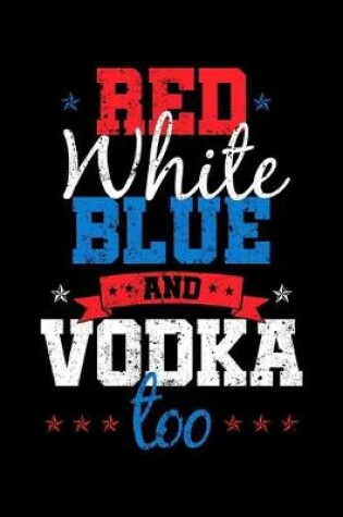 Cover of Red White Blue and Vodka Too