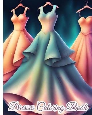 Book cover for Dresses Coloring Book For Girls