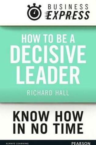 Cover of How to be a decisive Leader