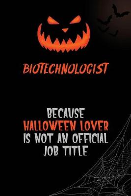 Book cover for Biotechnologist Because Halloween Lover Is Not An Official Job Title