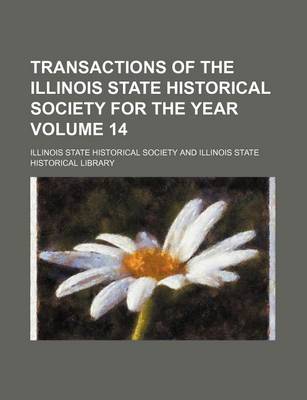 Book cover for Transactions of the Illinois State Historical Society for the Year Volume 14