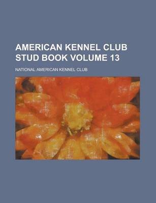 Book cover for American Kennel Club Stud Book Volume 13