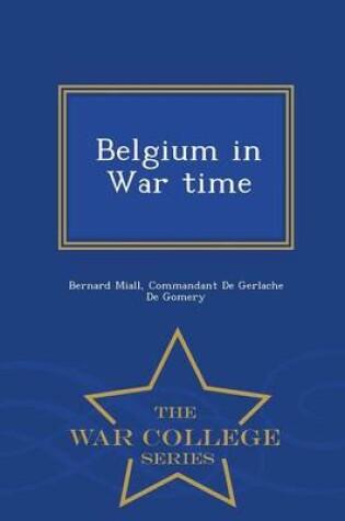 Cover of Belgium in War Time - War College Series