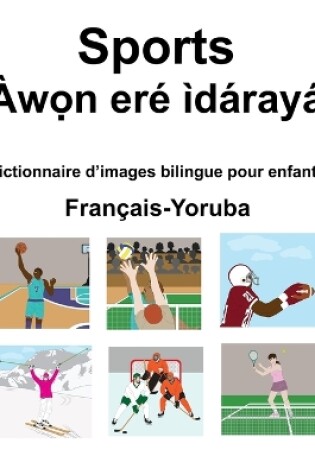 Cover of Français-Yoruba Sports / Àw&#7885;n eré ìdárayá Dictionnaire d'images bilingue pour enfants