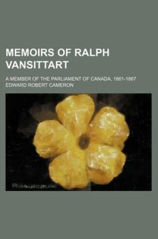 Cover of Memoirs of Ralph Vansittart; A Member of the Parliament of Canada, 1861-1867