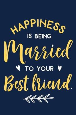 Book cover for Happiness Is Being Married To Your Best Friend