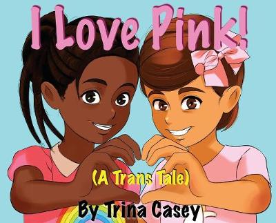 Book cover for I Love Pink! (A Trans Tale)