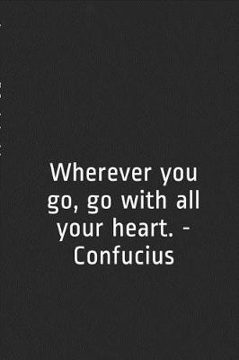 Book cover for Wherever You Go, Go with All Your Heart. - Confucius