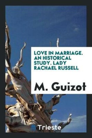 Cover of Love in Marriage. an Historical Study. Lady Rachael Russell