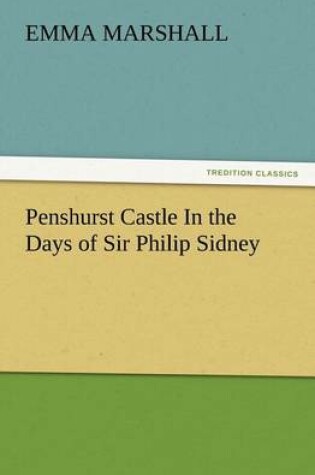 Cover of Penshurst Castle In the Days of Sir Philip Sidney