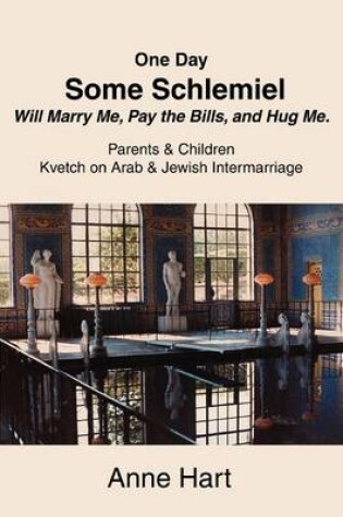 Cover of One Day Some Schlemiel Will Marry Me, Pay the Bills, and Hug Me.