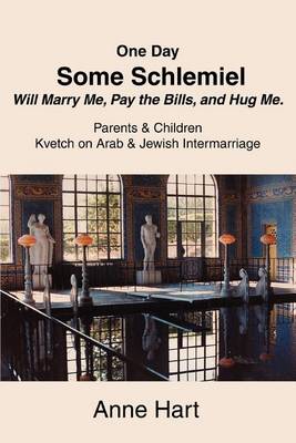 Book cover for One Day Some Schlemiel Will Marry Me, Pay the Bills, and Hug Me.