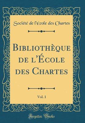 Book cover for Bibliotheque de l'Ecole Des Chartes, Vol. 1 (Classic Reprint)