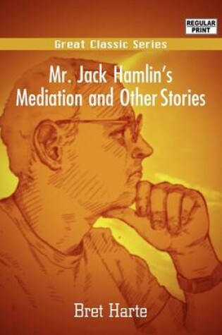 Cover of Mr. Jack Hamlin's Mediation and Other Stories
