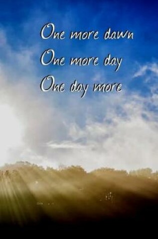 Cover of One More Dawn, One More Day, One Day More