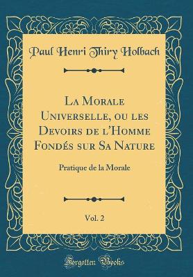 Book cover for La Morale Universelle, Ou Les Devoirs de l'Homme Fondes Sur Sa Nature, Vol. 2