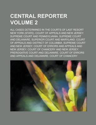 Book cover for Central Reporter; All Cases Determined in the Courts of Last Resort Volume 2