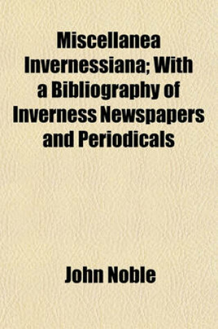 Cover of Miscellanea Invernessiana; With a Bibliography of Inverness Newspapers and Periodicals