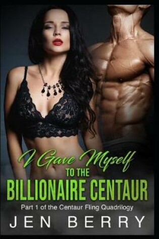 Cover of I Gave Myself to The Billionaire Centaur